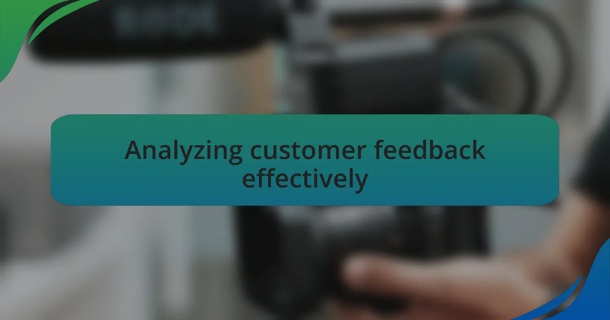 Analyzing customer feedback effectively