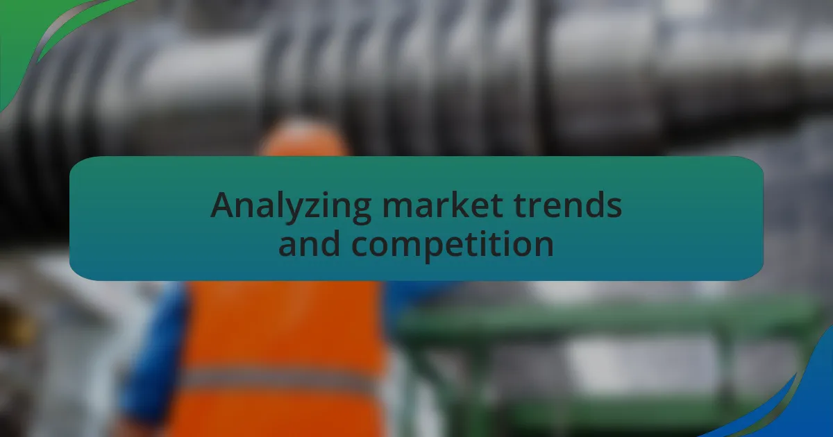 Analyzing market trends and competition