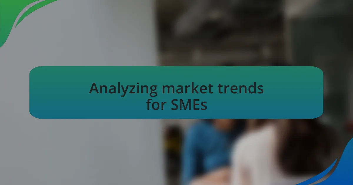 Analyzing market trends for SMEs