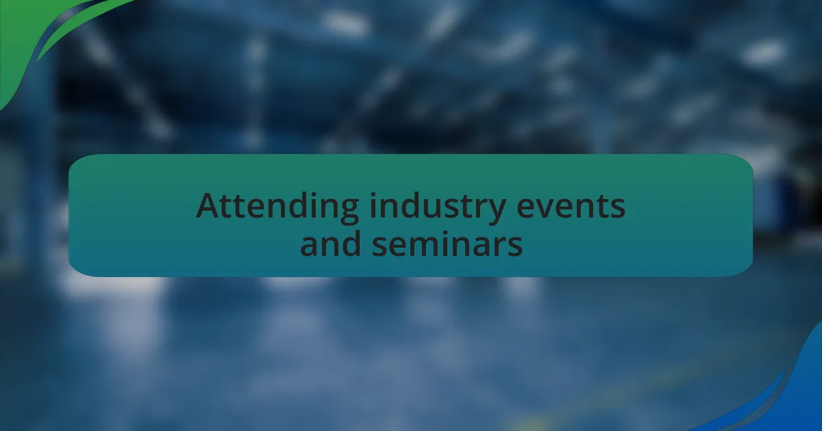 Attending industry events and seminars