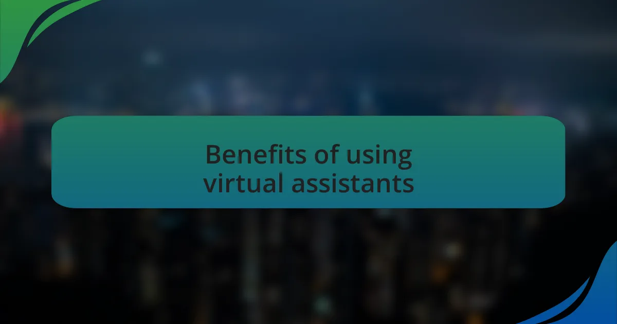 Benefits of using virtual assistants