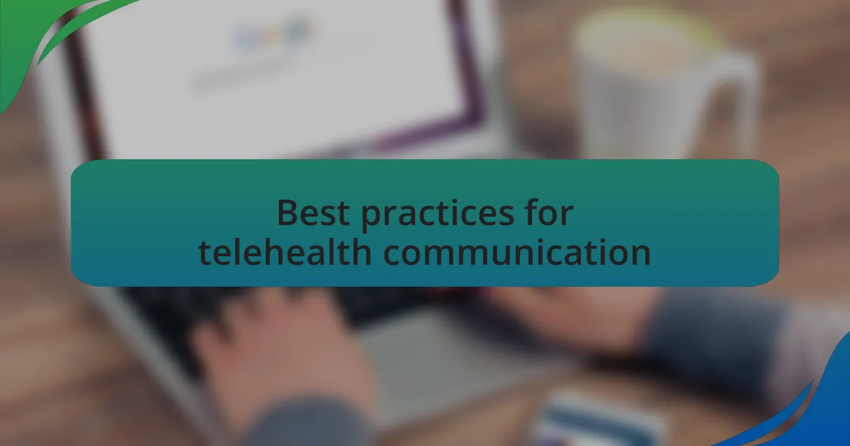Best practices for telehealth communication