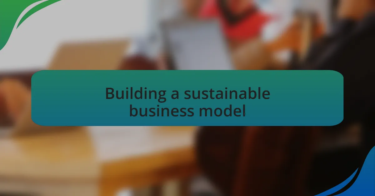Building a sustainable business model
