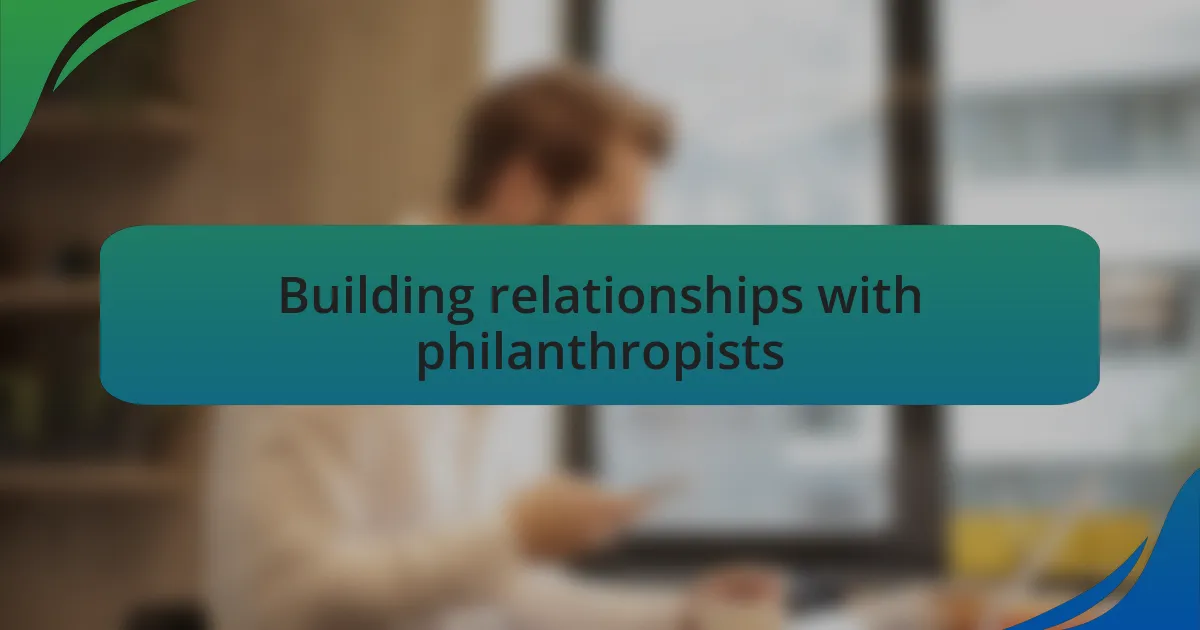 Building relationships with philanthropists