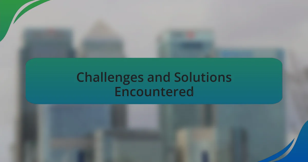 Challenges and Solutions Encountered