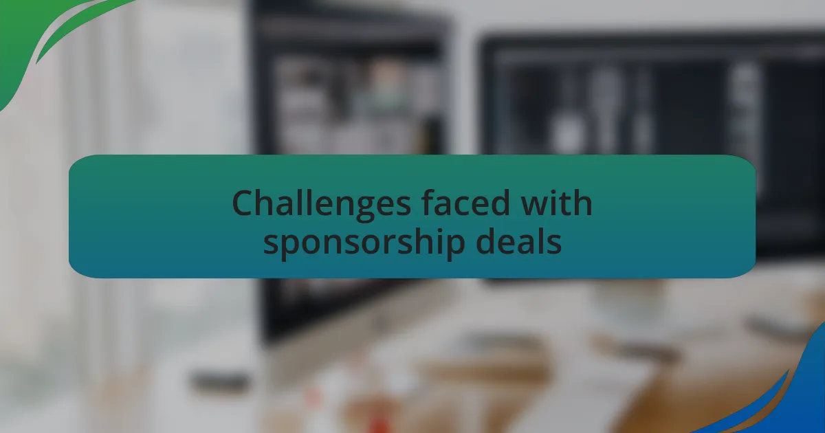 Challenges faced with sponsorship deals