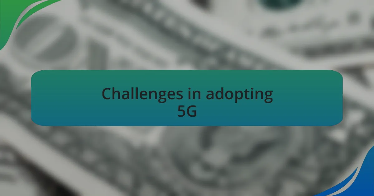 Challenges in adopting 5G