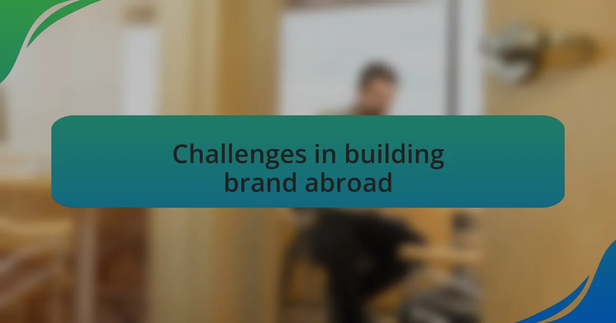 Challenges in building brand abroad