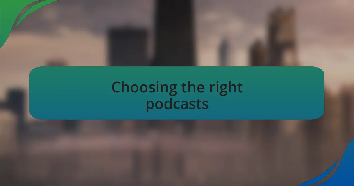 Choosing the right podcasts