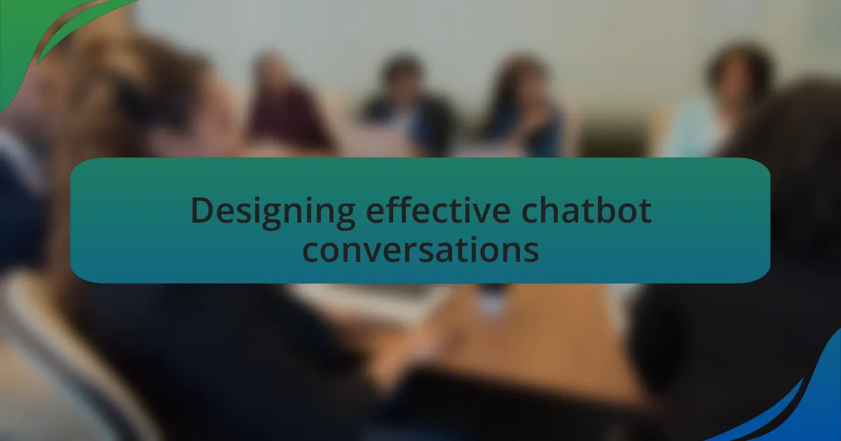 Designing effective chatbot conversations