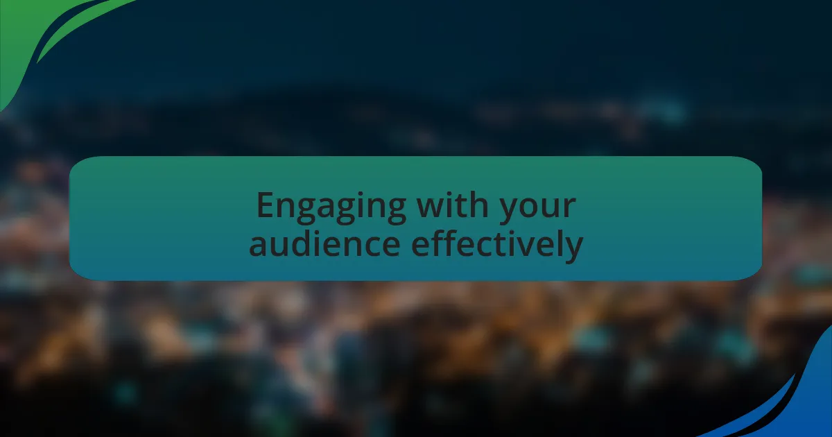 Engaging with your audience effectively