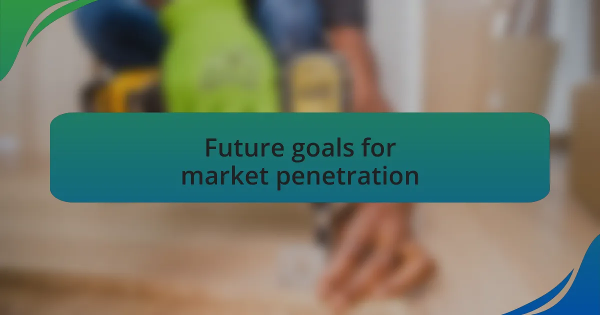 Future goals for market penetration