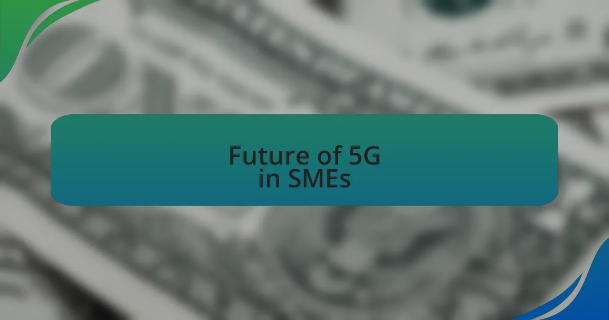 Future of 5G in SMEs
