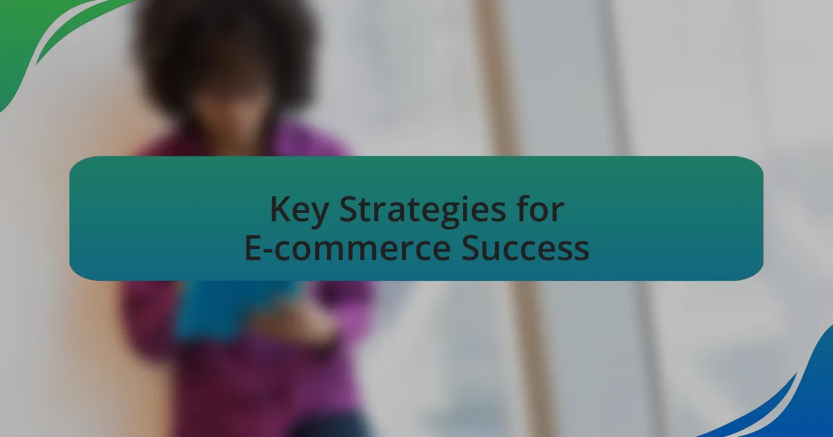 Key Strategies for E-commerce Success