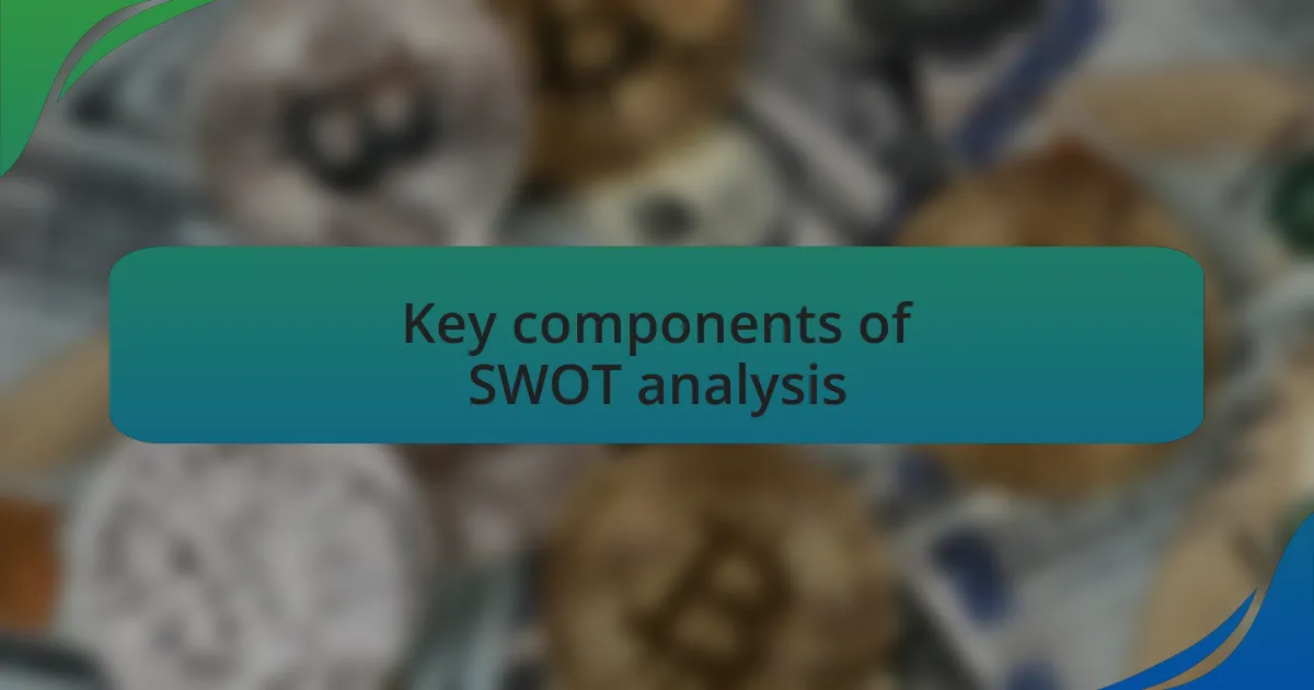 Key components of SWOT analysis