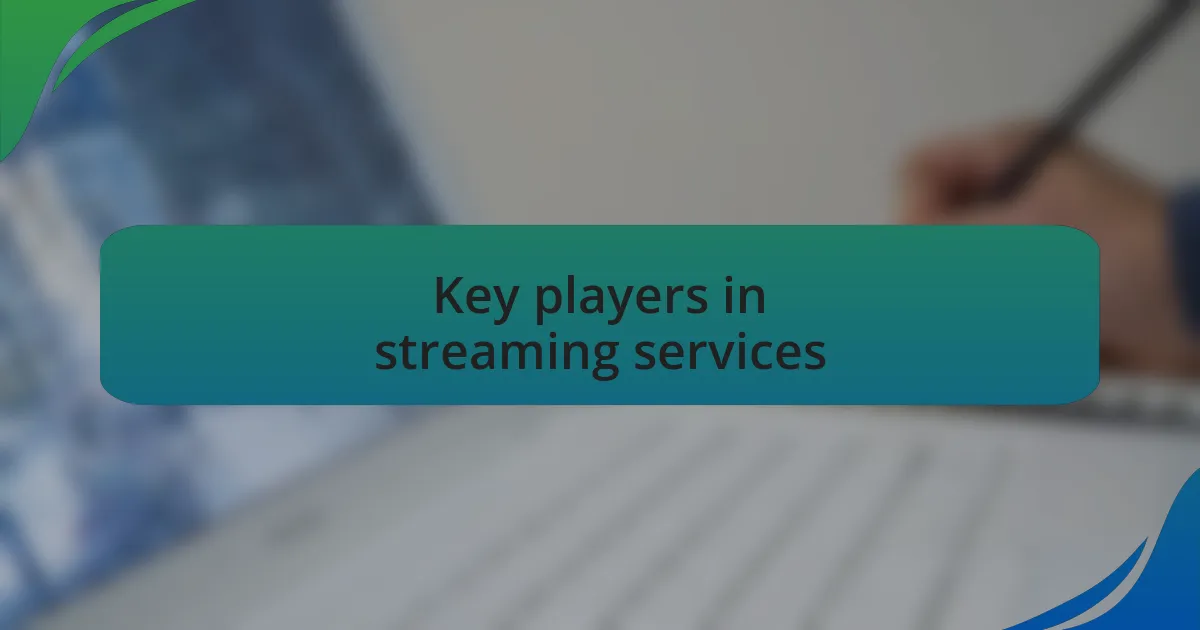 Key players in streaming services