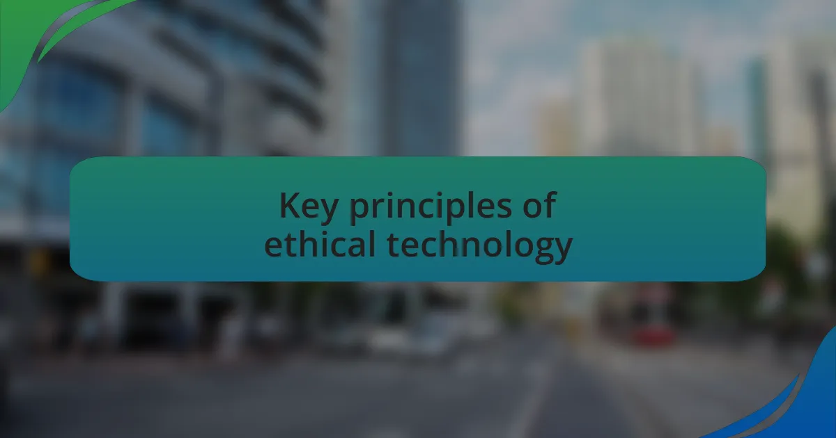 Key principles of ethical technology