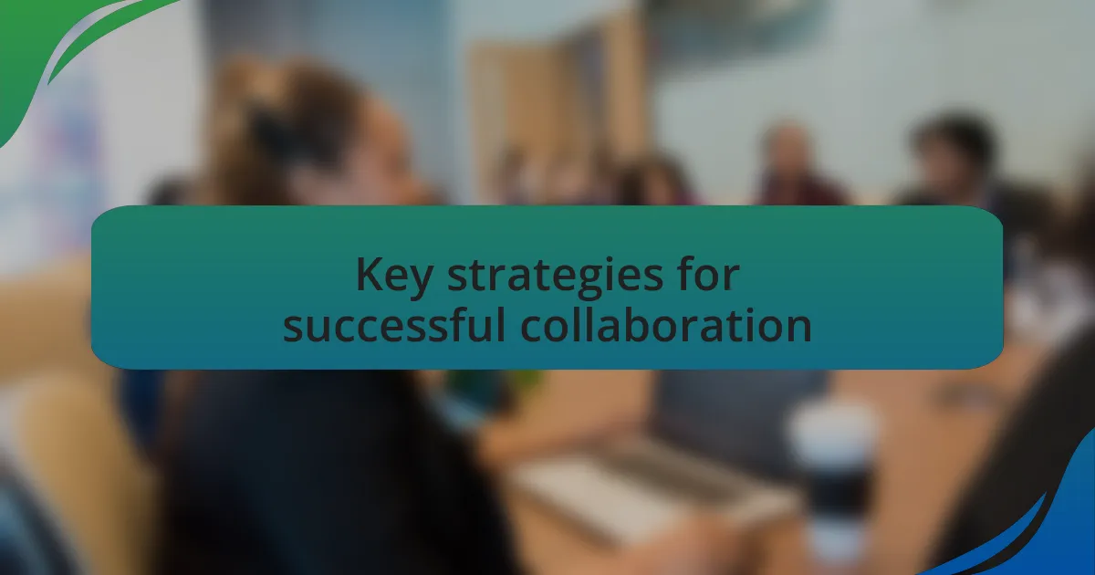 Key strategies for successful collaboration