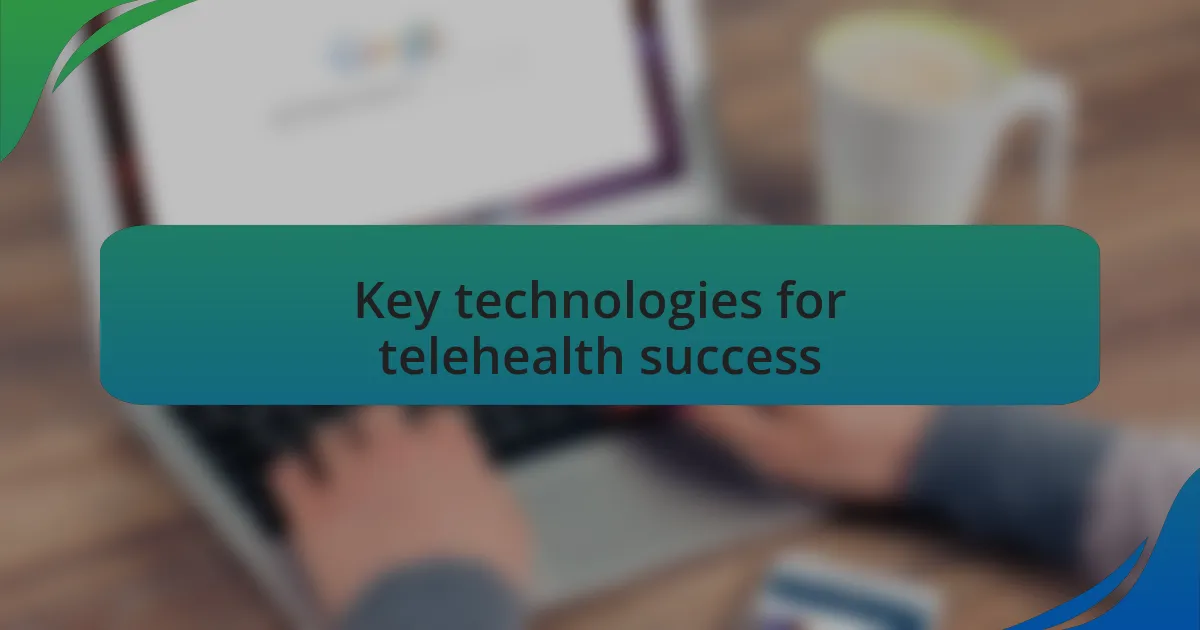 Key technologies for telehealth success