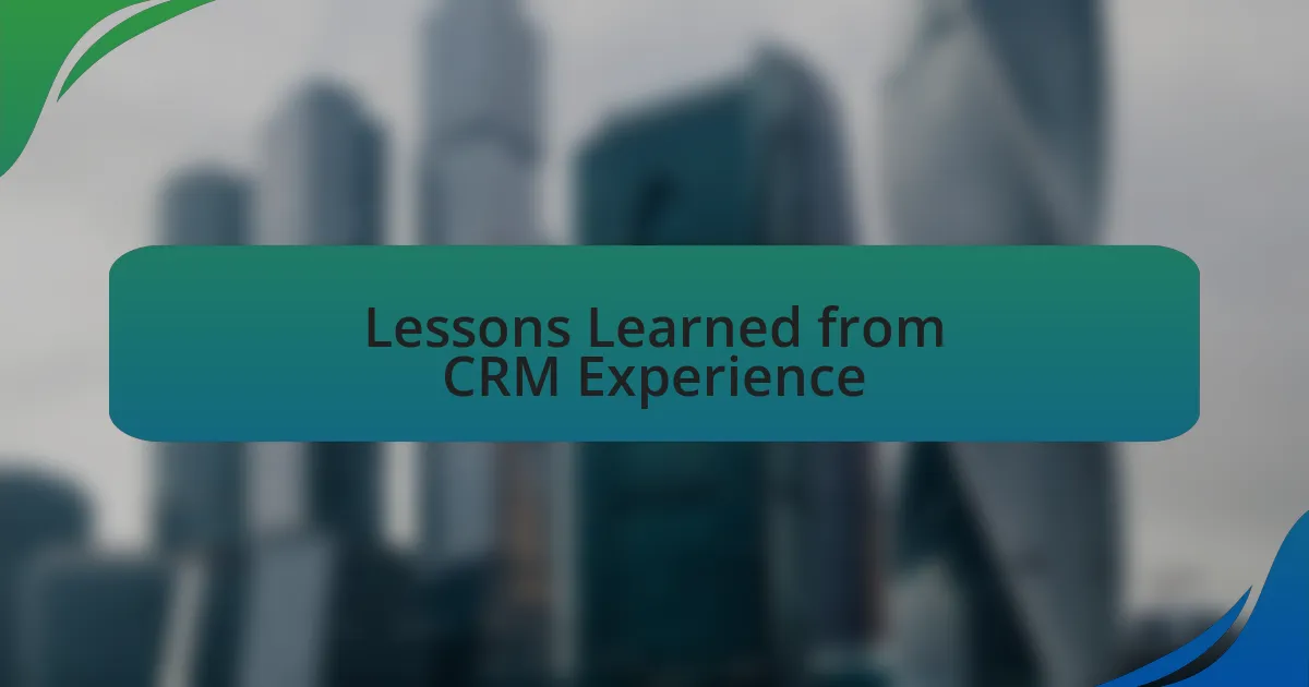 Lessons Learned from CRM Experience