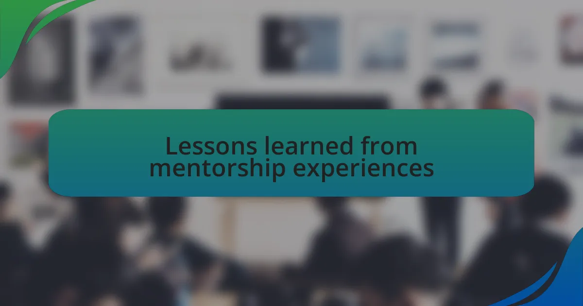 Lessons learned from mentorship experiences