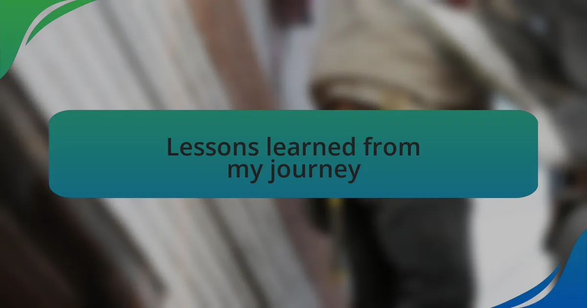 Lessons learned from my journey