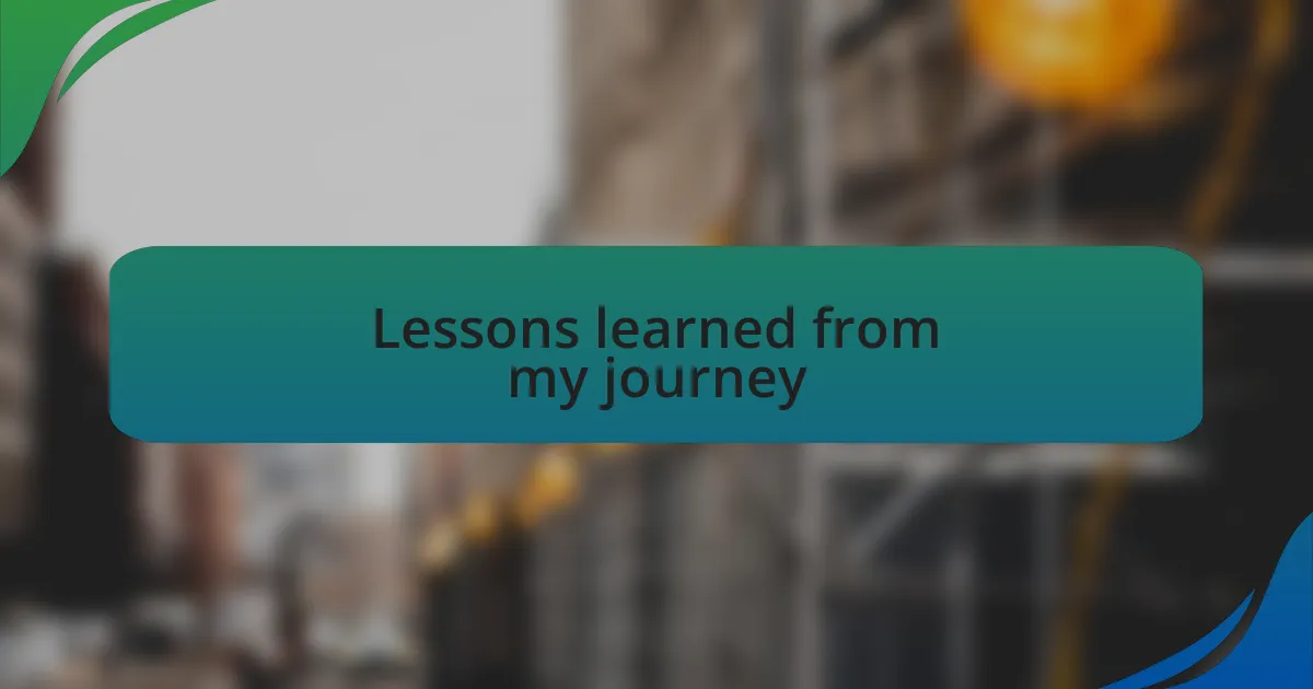 Lessons learned from my journey