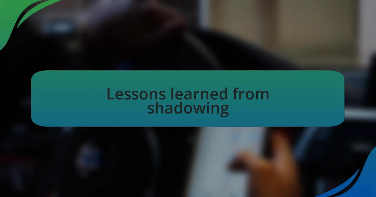 Lessons learned from shadowing