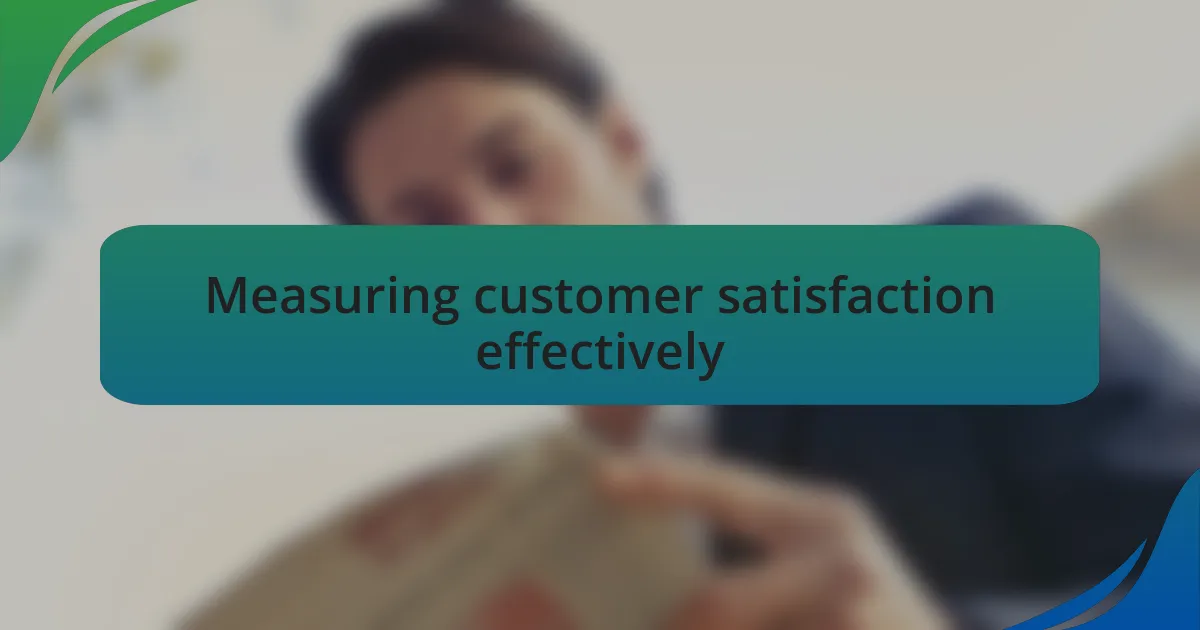 Measuring customer satisfaction effectively