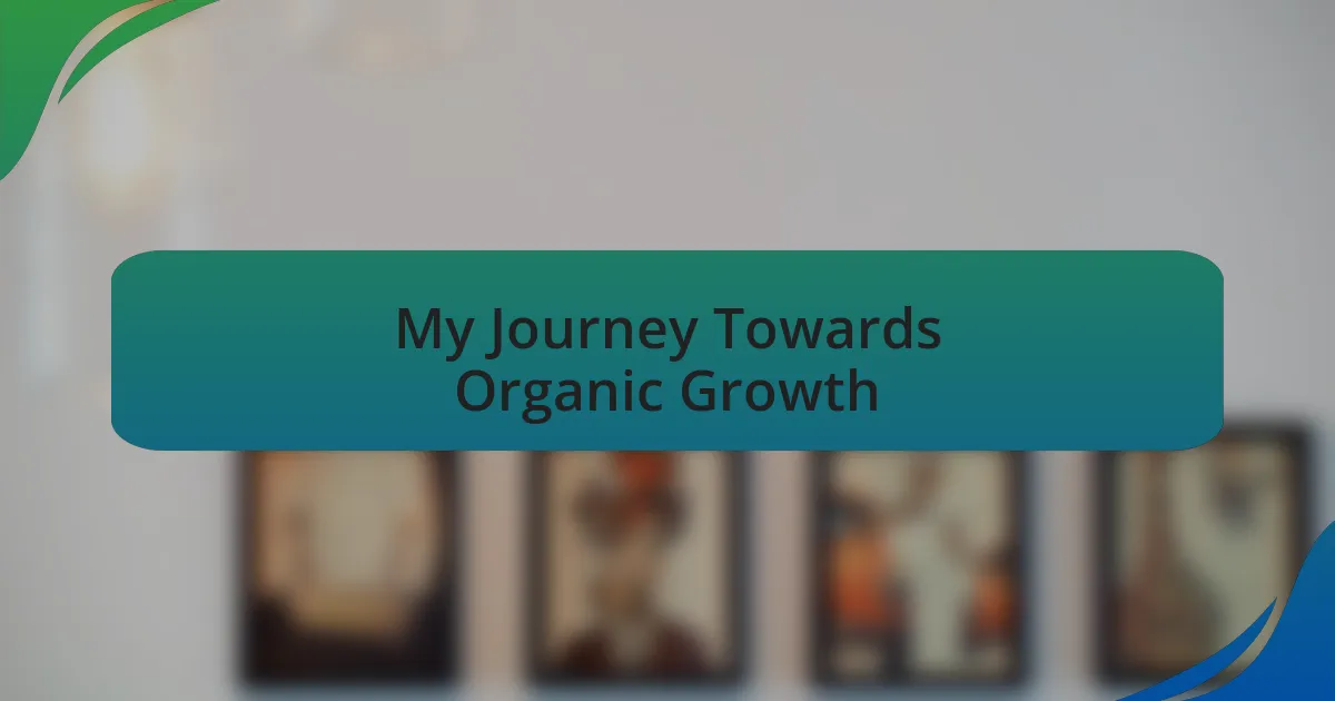 My Journey Towards Organic Growth