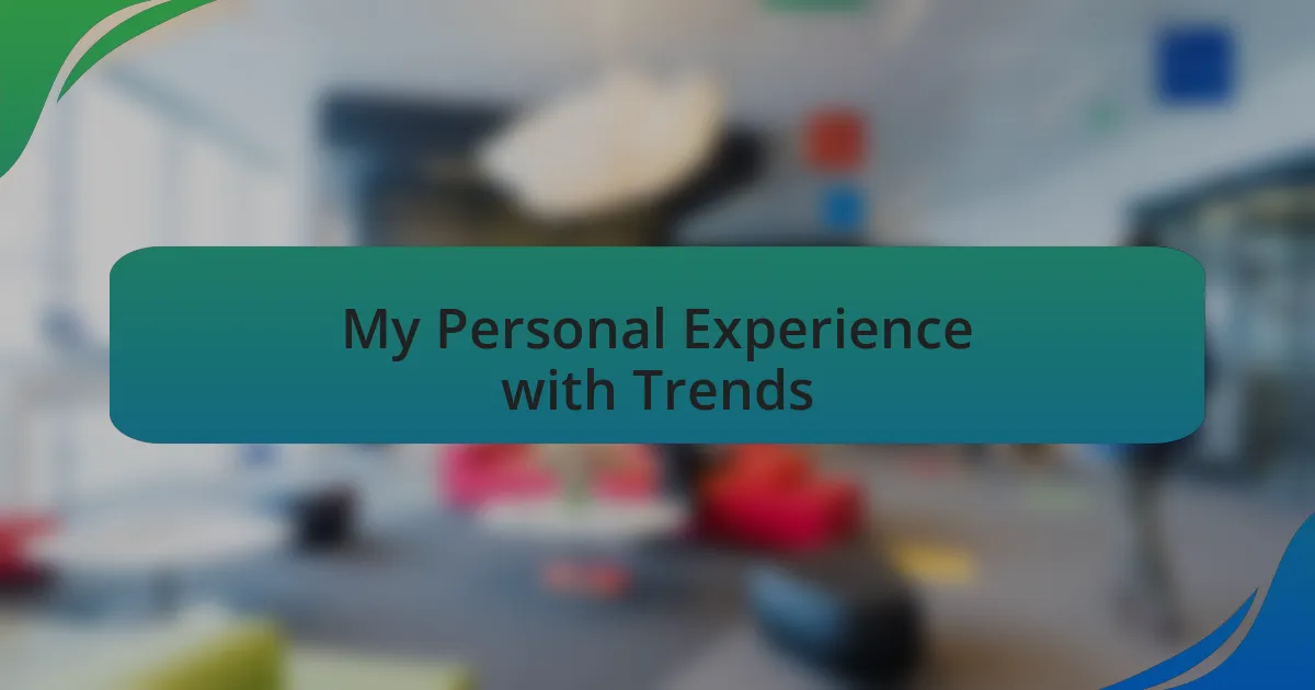 My Personal Experience with Trends
