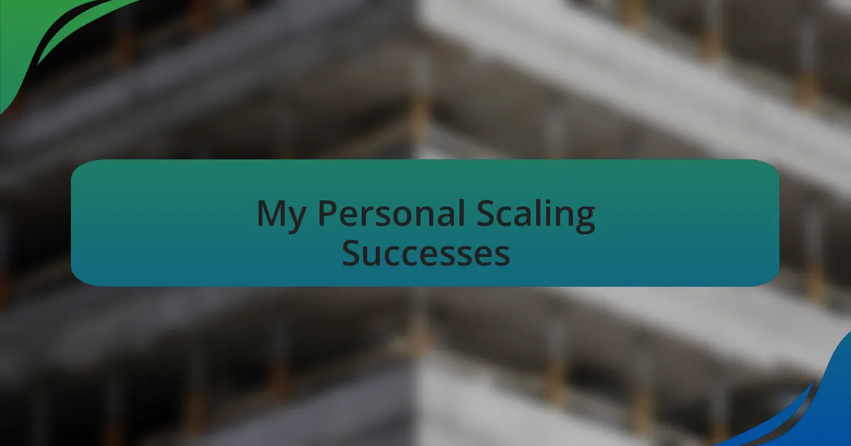 My Personal Scaling Successes
