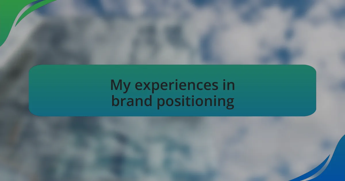 My experiences in brand positioning