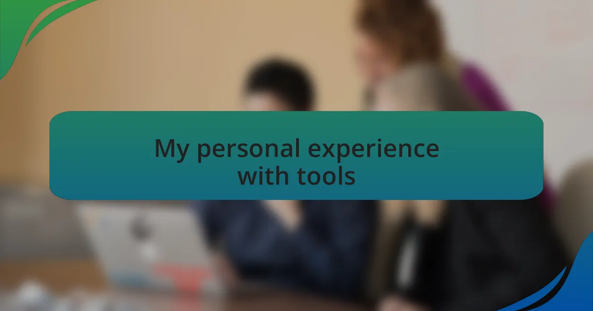 My personal experience with tools