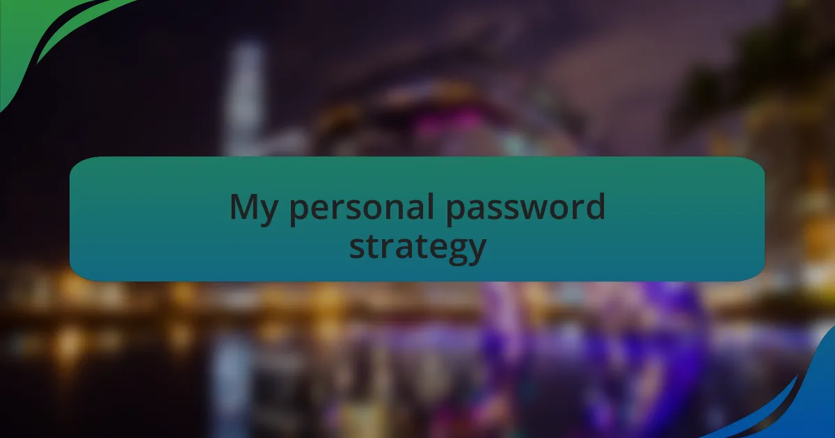 My personal password strategy