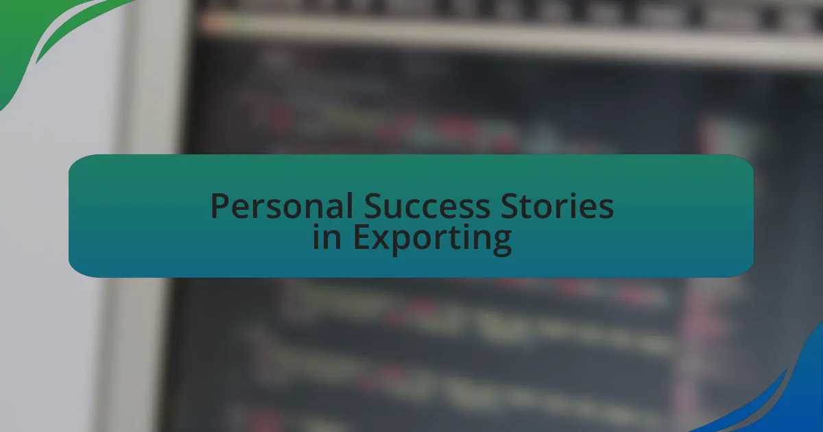 Personal Success Stories in Exporting