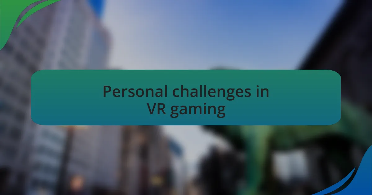 Personal challenges in VR gaming