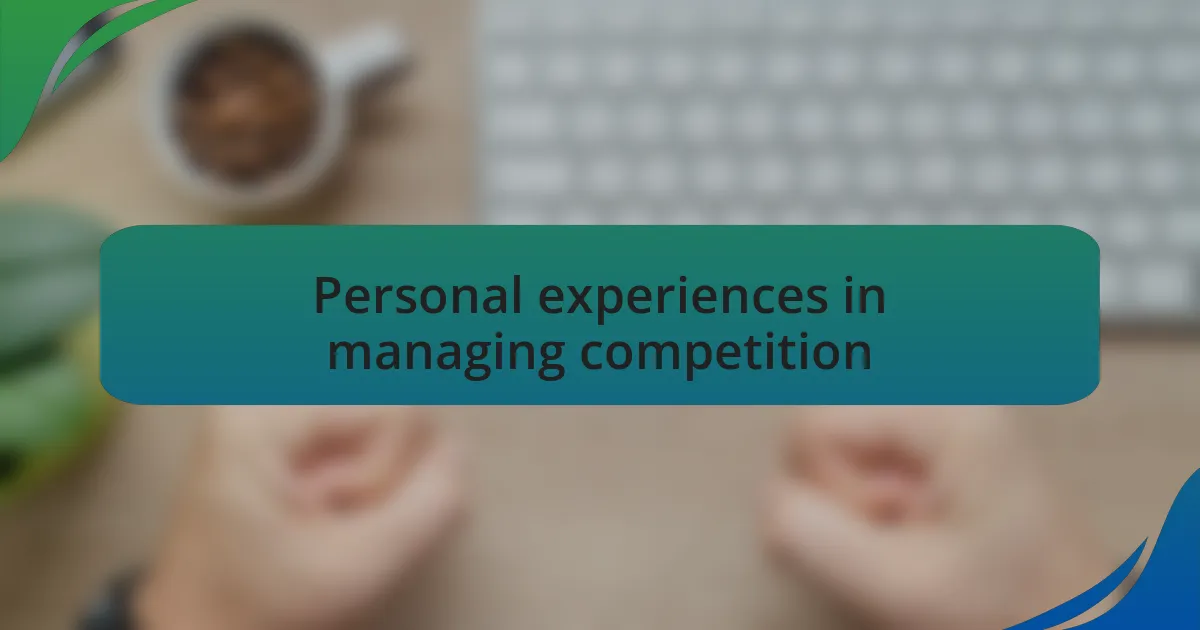 Personal experiences in managing competition