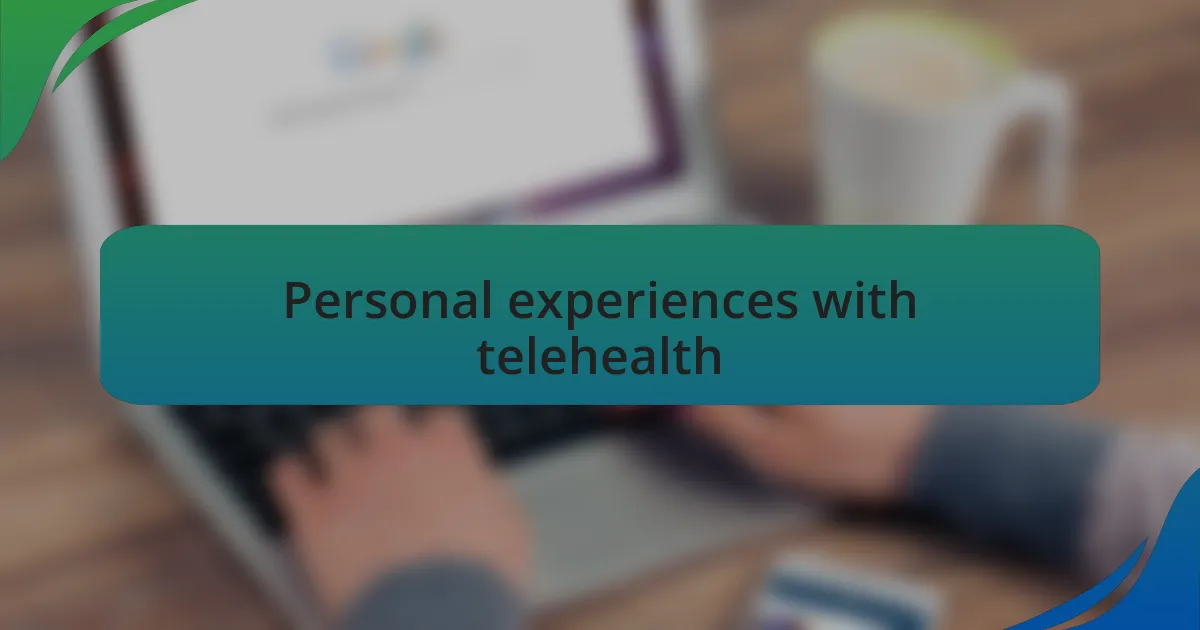 Personal experiences with telehealth