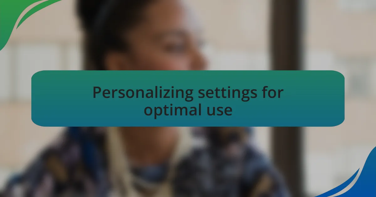 Personalizing settings for optimal use