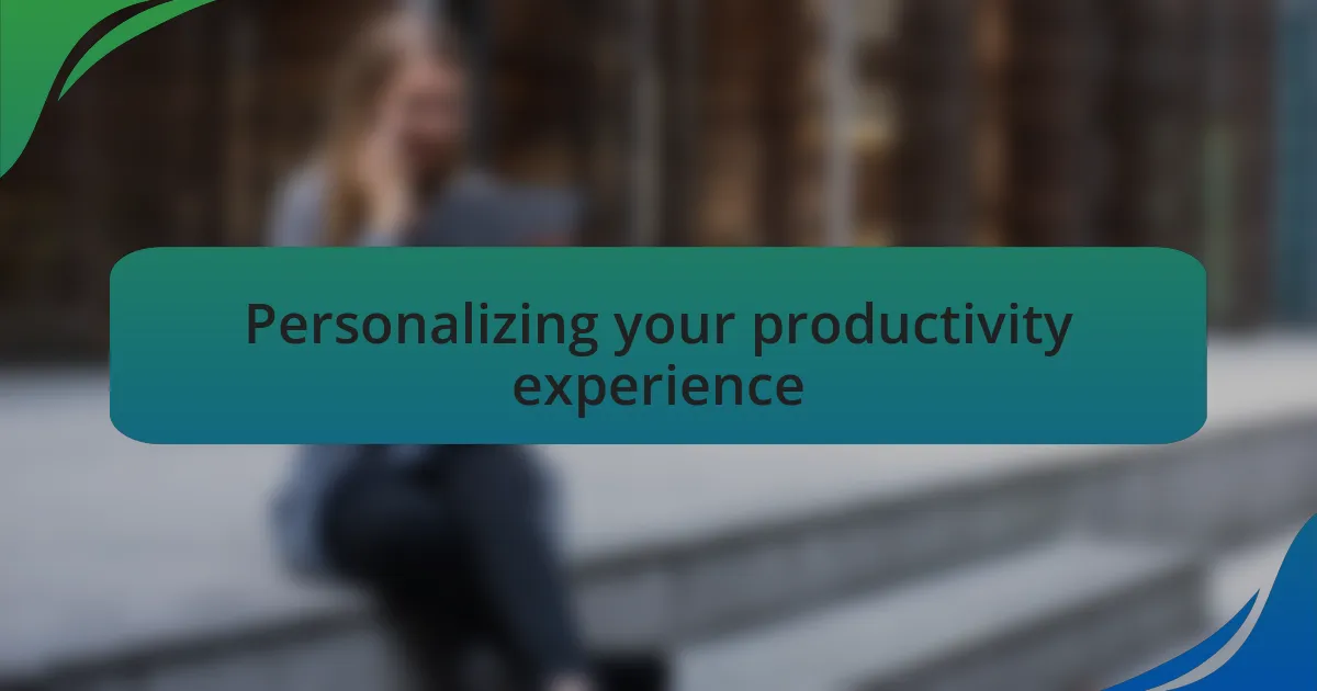 Personalizing your productivity experience