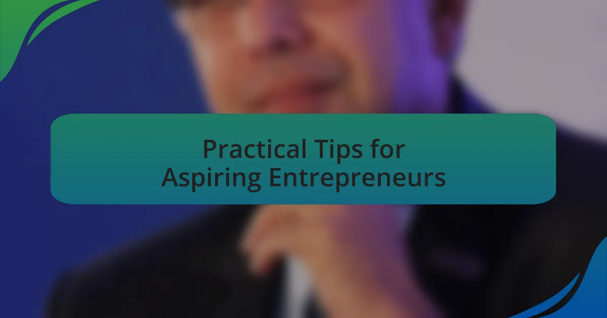 Practical Tips for Aspiring Entrepreneurs