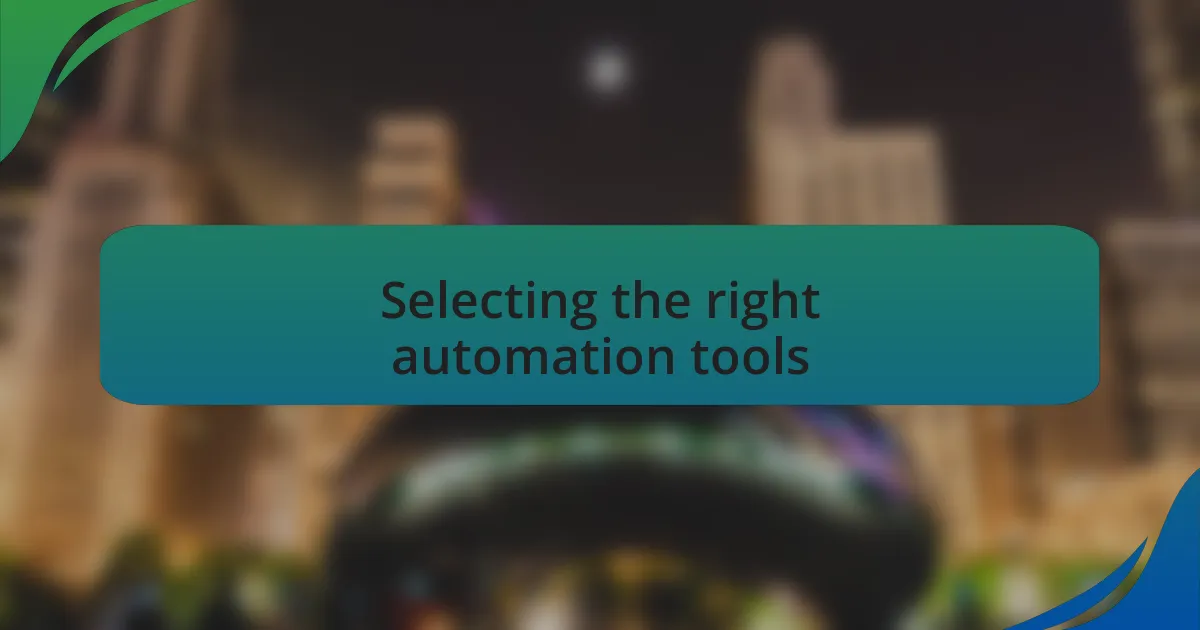 Selecting the right automation tools