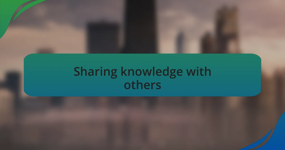 Sharing knowledge with others