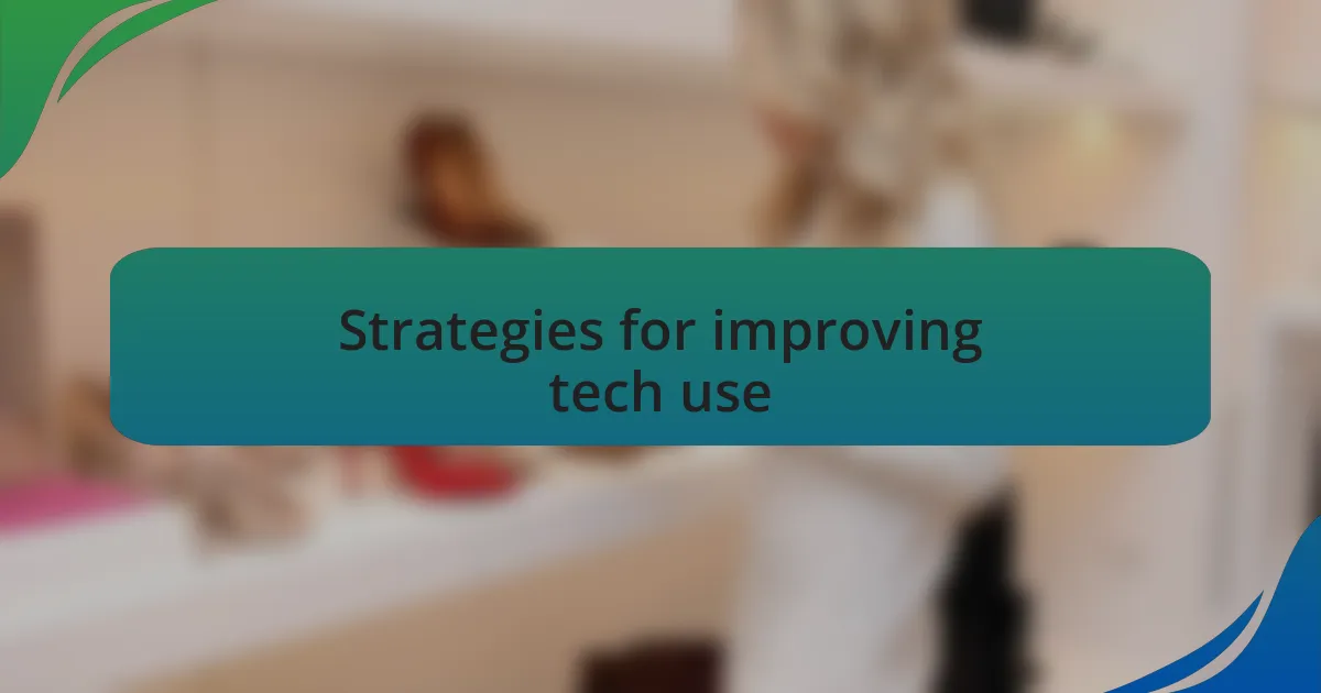 Strategies for improving tech use