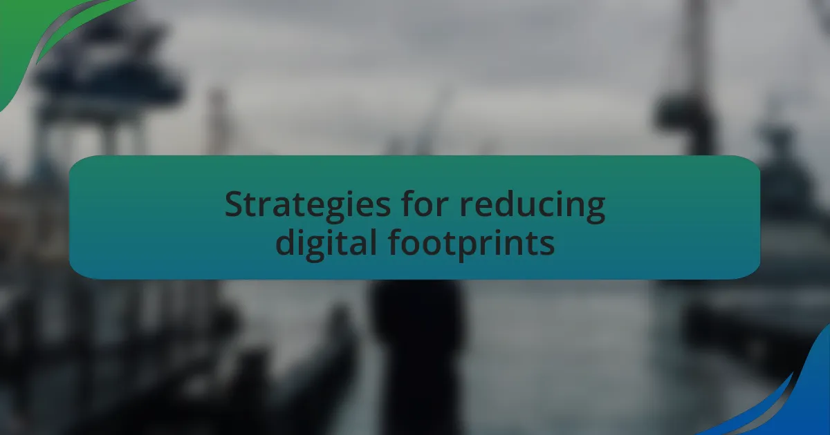 Strategies for reducing digital footprints