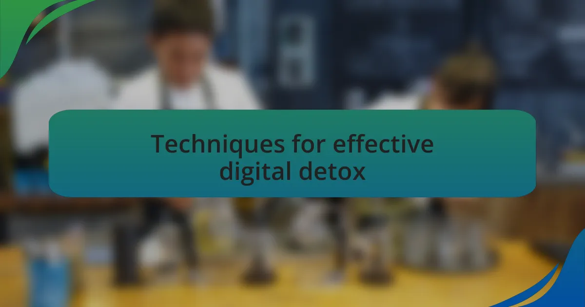 Techniques for effective digital detox