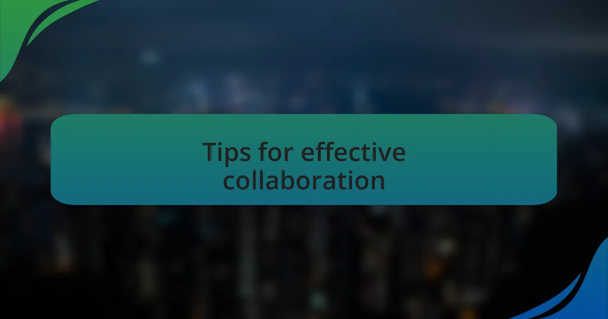 Tips for effective collaboration