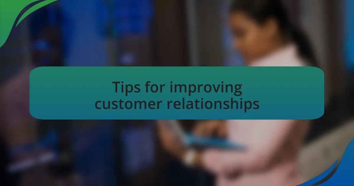 Tips for improving customer relationships