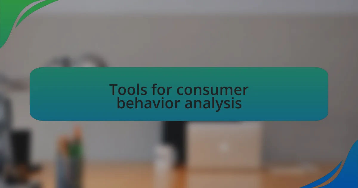 Tools for consumer behavior analysis